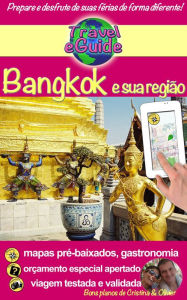 Title: Bangkok e sua região: Descubra Bangkok e a região de Ayuttaya, Ang Thong, Kanchanaburi, Lopburi e Nakhon Pathom! Gastronomia e outras coisas bonitas..., Author: Cristina Rebiere