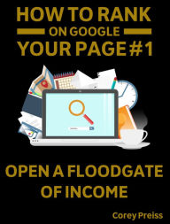 Title: How To Rank Your Web Pages #1 On Google - Open A Floodgate Of Income, Author: Corey Preiss