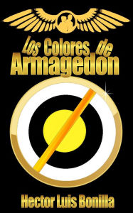 Title: Los Colores de Armagedon, Author: Hector Luis Bonilla