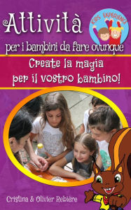 Title: Attività per i bambini da fare ovunque: Create la magia per il vostro bambino!, Author: Cristina Rebiere