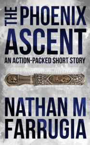 Title: The Phoenix Ascent: An Action-Packed Short Story, Author: Nathan M Farrugia