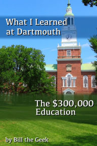 Title: What I Learned at Dartmouth, The $300,000 Education, Author: Yr Ods