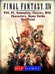 Title: Final Fantasy XIV Stormblood PS4, PC, Gameplay, Classes, Wiki, Characters, Game Guide Unofficial, Author: HSE Games