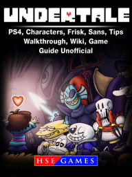 Title: Undertale PS4, Characters, Frisk, Sans, Tips, Walkthrough, Wiki, Game Guide Unofficial, Author: HSE Games