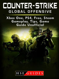 Title: Counter Strike Global Offensive Xbox One, PS4, Free, Steam, Gameplay, Tips, Game Guide Unofficial, Author: HSE Games