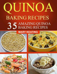 Title: 37 Quinoa baking web page: 35 Amazing Quinoa Baking Recipes for the family, Author: Mary Keating Quinoa