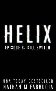 Title: Helix: Episode 8 (Kill Switch), Author: Nathan M Farrugia