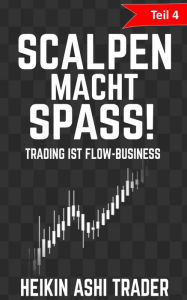 Title: Scalpen macht Spaß! 4: Trading ist Flow-Business, Author: Heikin Ashi Trader