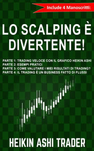 Title: Lo Scalping è Divertente! 1-4: Include 4 Manoscritti, Author: Heikin Ashi Trader