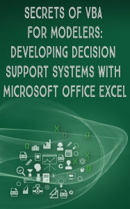 Title: Secrets of VBA for modelers: Developing Ddecision Support Systems With Microsoft Office Excel, Author: Andrei Besedin