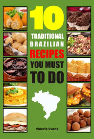 Title: 10 Traditional Brazilian Recipes You Must To Do, Author: Valerie Evans