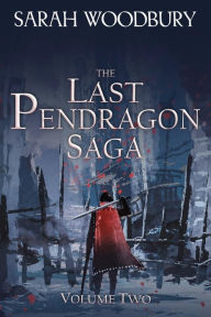 Title: The Last Pendragon Saga Volume 2: The Pendragon's Quest/The Pendragon's Champions/Rise of the Pendragon, Author: Sarah Woodbury