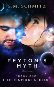 Title: Peyton's Myth (The Cambria Code, #1), Author: S. M. Schmitz