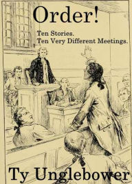 Title: Order! Ten Stories. Ten Very Different Meetings., Author: Ty Unglebower