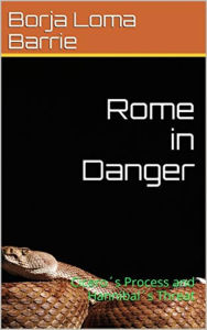 Title: Rome in Danger. Cicero's Process and Hannibal's Threat, Author: Borja Loma Barrie