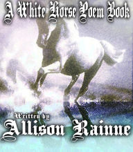 Title: A White Horse Poem Book (Wild Horse Series, #2), Author: Allison Rainne