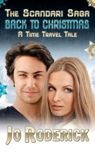 Title: Back To Christmas: A Time Travel Tale (The Scandari Saga, #3), Author: Jo Roderick