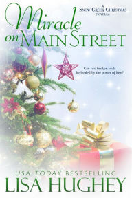 Title: Miracle on Main Street (A Snow Creek Christmas Novella), Author: Lisa Hughey