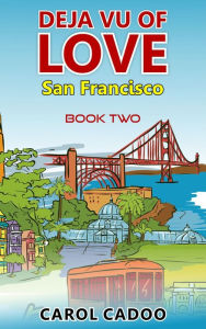 Title: Deja Vu of Love San Francisco, Author: Carol Cadoo