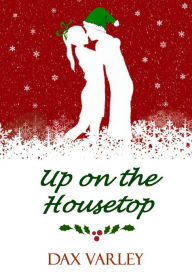 Title: Up on the Housetop, Author: Dax Varley