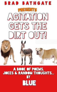 Title: Agitation Gets The Dirt Out (Ghetto Philosophy), Author: Brad BLUE Bathgate