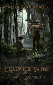 Title: Chadwick Yates and the Forest Labyrinth (The Adventures of Chadwick Yates, #2), Author: Bradley Verdell