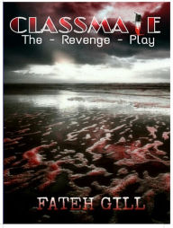 Title: Classmate - The Revenge Play, Author: Fateh Gill