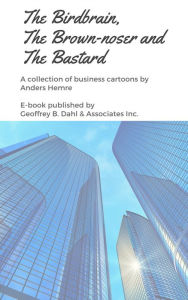 Title: The Birdbrain, the Brown-noser and the Bastard: A Collection of Business Cartoons, Author: Anders Hemre