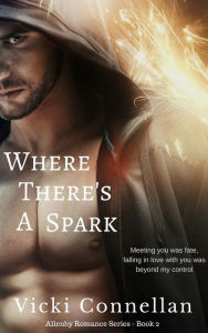 Title: Where There's A Spark (Allenby Romance Series, #2), Author: Vicki Connellan