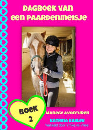 Title: Dagboek van een paardenmeisje - manege avonturen, Author: Katrina Kahler