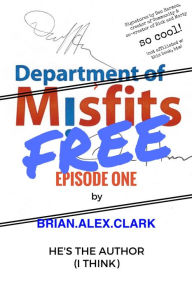 Title: Department of Misfits - FREE Episode One, Author: Brian Alex Clark