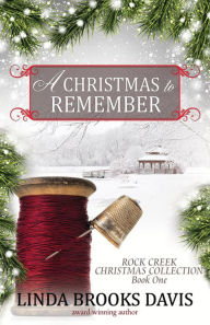Title: A Christmas to Remember (Rock Creek Christmas Collection, #1), Author: Linda Brooks Davis