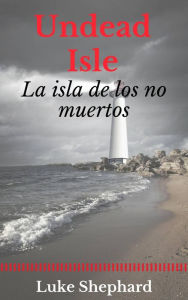 Title: Undead Isle: la isla de los no muertos, Author: Luke Shephard