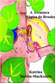 Title: A Aventura Mágica de Brooke, Author: Katrina Bowlin-MacKenzie