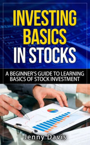 Title: INVESTING BASICS IN STOCKS N7 V N-á A BEGINNER'S GUIDE TO LEARNING BASICS OF STOCK INVESTMENT, Author: Jenny Davis