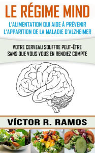 Title: Le régime MIND, l'alimentation qui aide à prévenir l'apparition de la maladie d'Alzheimer, Author: Victor R. Ramos