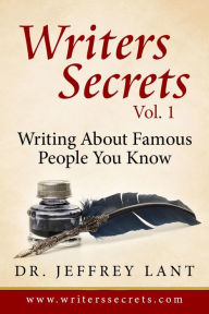 Title: How To Write About Famous People That You Know (Writers Secrets, #1), Author: Jeffrey Lant