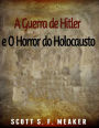 A Guerra de Hitler e O Horror do Holocausto