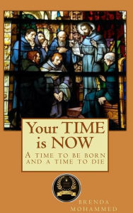 Title: Your Time is Now: A Time to be Born and a Time to Die, Author: Brenda Mohammed
