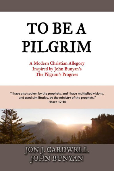 To Be a Pilgrim: A Modern Christian Allegory Inspired by John Bunyan's The Pilgrim's Progress