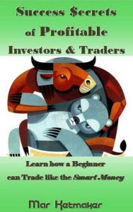 Title: Success $ecrets of Profitable Investors & Traders, Author: Mar Ketmaker