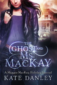 Title: The Ghost and Ms. MacKay (Maggie MacKay: Holiday Special, #1), Author: Kate Danley