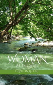 Title: Woman at the Well, Author: Clinton R. LeFort