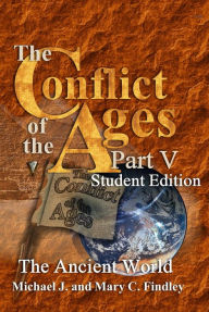 Title: The Conflict of the Ages Student Edition V The Ancient World, Author: Michael J. Findley