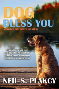 Title: Dog Bless You (Golden Retriever Mysteries, #4), Author: Neil S. Plakcy