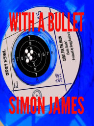 Title: With A Bullet, Author: Simon James