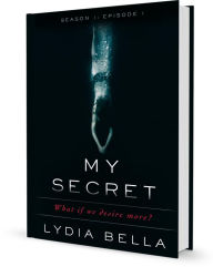Title: My Secret: What if we desire more? (Episode 1), Author: Lydia Bella