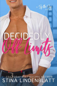 Title: Decidedly Off Limits (By The Bay, #1), Author: Stina Lindenblatt