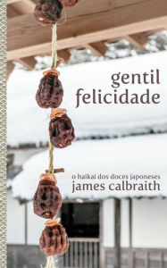 Title: Gentil Felicidade, Author: James Calbraith