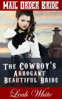 The Cowboy's Arrogant Beautiful Bride (Mail Order Bride)